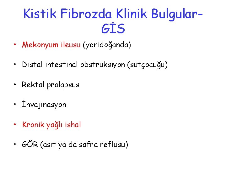 Kistik Fibrozda Klinik Bulgular. GİS • Mekonyum ileusu (yenidoğanda) • Distal intestinal obstrüksiyon (sütçocuğu)