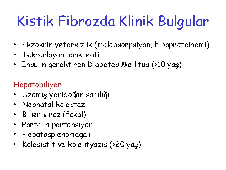 Kistik Fibrozda Klinik Bulgular • Ekzokrin yetersizlik (malabsorpsiyon, hipoproteinemi) • Tekrarlayan pankreatit • İnsülin