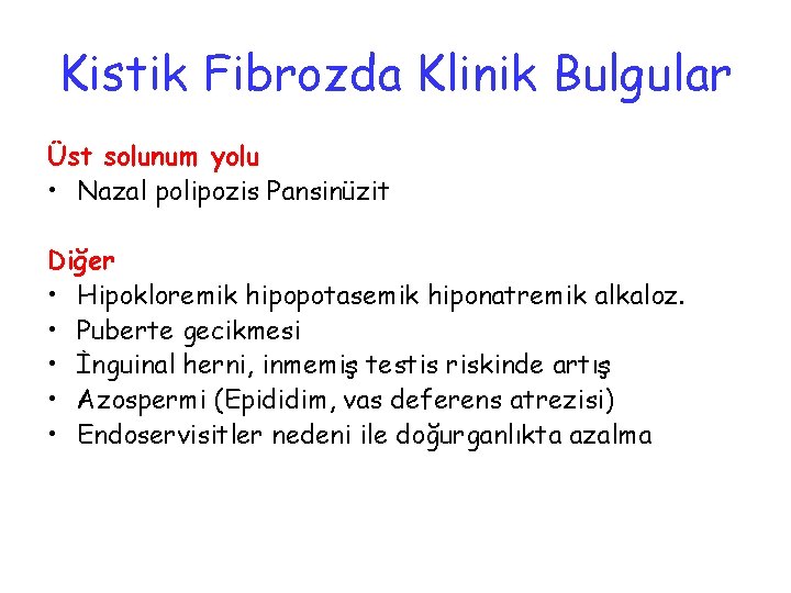 Kistik Fibrozda Klinik Bulgular Üst solunum yolu • Nazal polipozis Pansinüzit Diğer • Hipokloremik