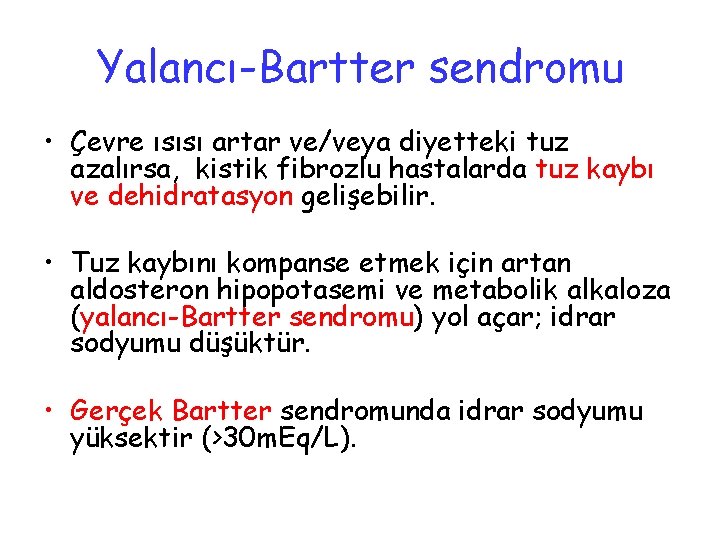 Yalancı-Bartter sendromu • Çevre ısısı artar ve/veya diyetteki tuz azalırsa, kistik fibrozlu hastalarda tuz