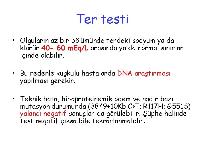 Ter testi • Olguların az bir bölümünde terdeki sodyum ya da klorür 40 -