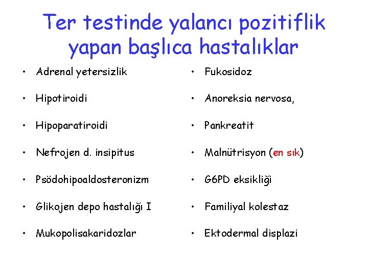 Ter testinde yalancı pozitiflik yapan başlıca hastalıklar • Adrenal yetersizlik • Fukosidoz • Hipotiroidi