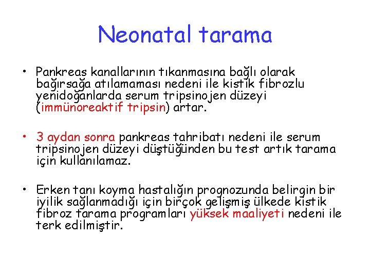 Neonatal tarama • Pankreas kanallarının tıkanmasına bağlı olarak bağırsağa atılamaması nedeni ile kistik fibrozlu
