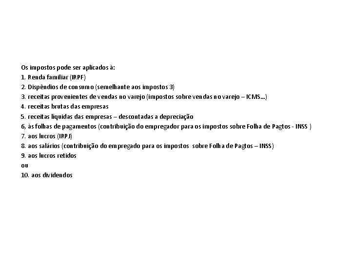 Os impostos pode ser aplicados à: 1. Renda familiar (IRPF) 2. Dispêndios de consumo