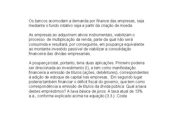 Os bancos acomodam a demanda por finance das empresas, seja mediante o fundo rotativo
