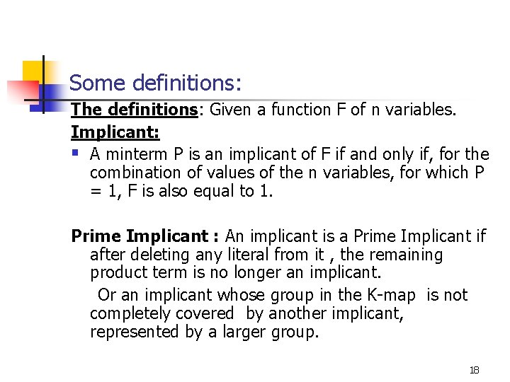 Some definitions: The definitions: Given a function F of n variables. Implicant: § A