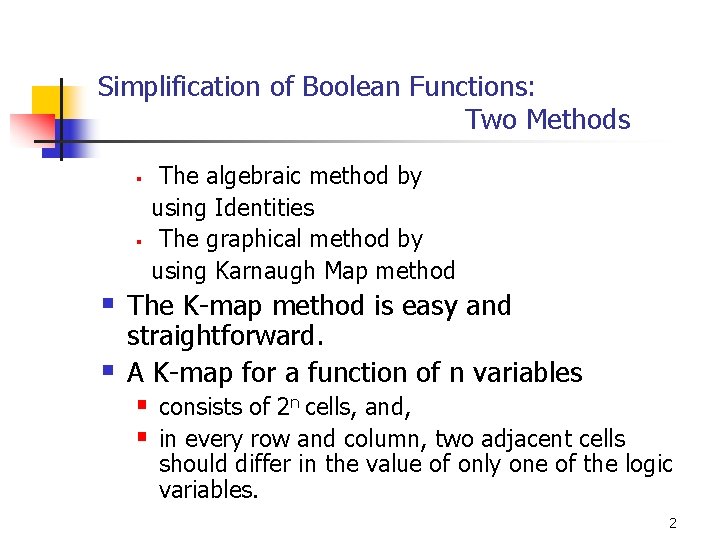 Simplification of Boolean Functions: Two Methods § § The algebraic method by using Identities