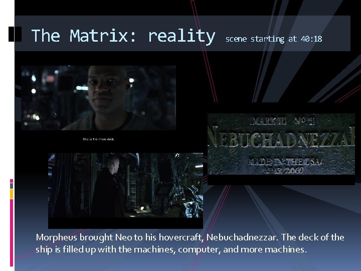 The Matrix: reality scene starting at 40: 18 Morpheus brought Neo to his hovercraft,