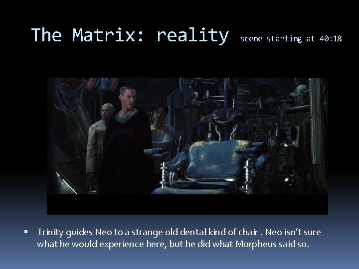 The Matrix: reality scene starting at 40: 18 Trinity guides Neo to a strange