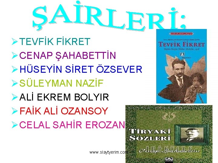 Ø TEVFİK FİKRET Ø CENAP ŞAHABETTİN Ø HÜSEYİN SİRET ÖZSEVER Ø SÜLEYMAN NAZİF Ø