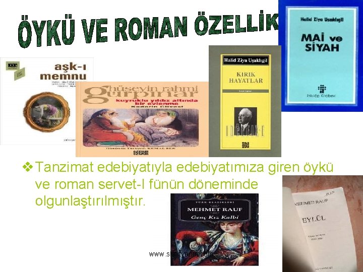 v Tanzimat edebiyatıyla edebiyatımıza giren öykü ve roman servet-I fünün döneminde olgunlaştırılmıştır. www. slaytyerim.