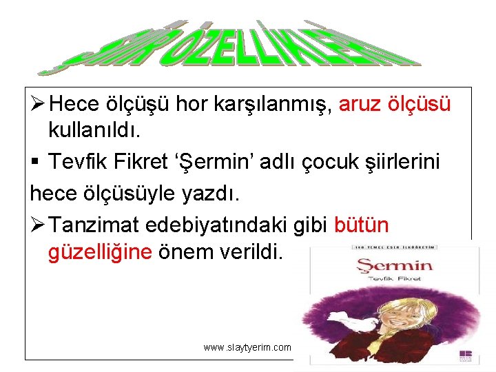 Ø Hece ölçüşü hor karşılanmış, aruz ölçüsü kullanıldı. § Tevfik Fikret ‘Şermin’ adlı çocuk