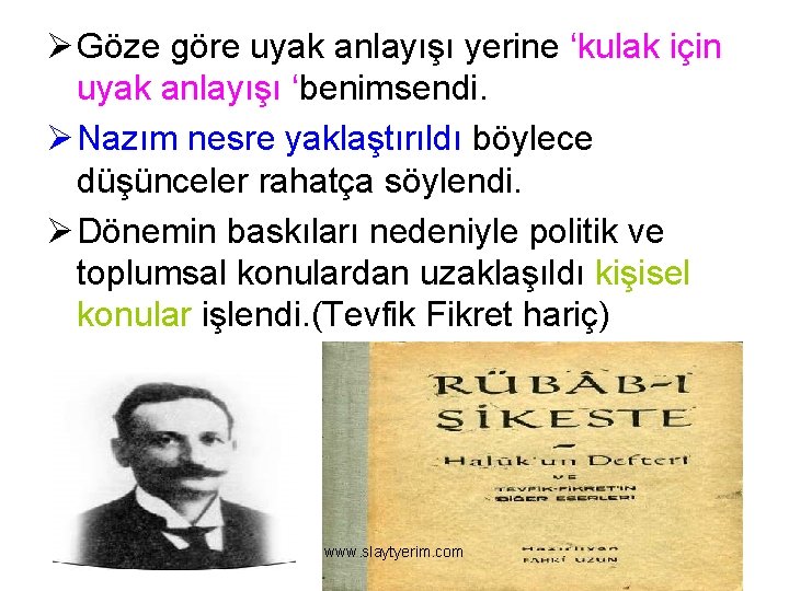 Ø Göze göre uyak anlayışı yerine ‘kulak için uyak anlayışı ‘benimsendi. Ø Nazım nesre