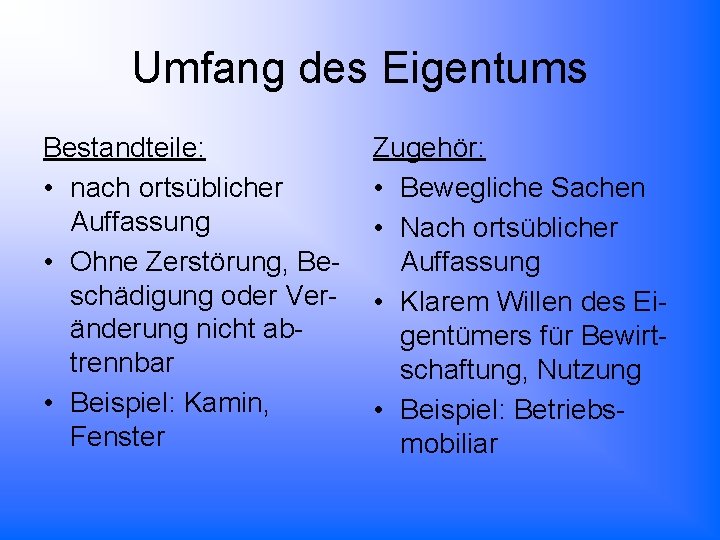 Umfang des Eigentums Bestandteile: • nach ortsüblicher Auffassung • Ohne Zerstörung, Beschädigung oder Veränderung