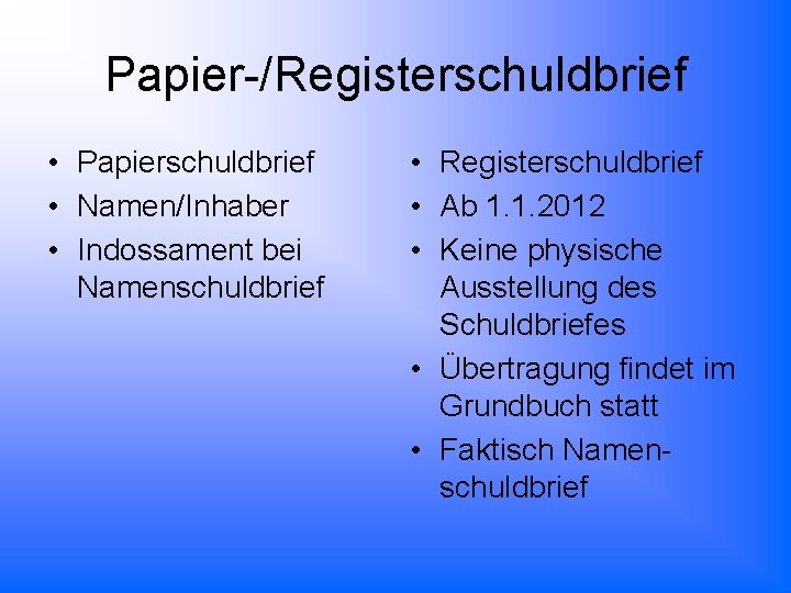 Papier-/Registerschuldbrief • Papierschuldbrief • Namen/Inhaber • Indossament bei Namenschuldbrief • Registerschuldbrief • Ab 1.