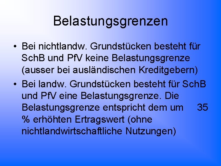 Belastungsgrenzen • Bei nichtlandw. Grundstücken besteht für Sch. B und Pf. V keine Belastungsgrenze