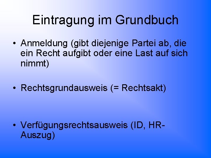 Eintragung im Grundbuch • Anmeldung (gibt diejenige Partei ab, die ein Recht aufgibt oder