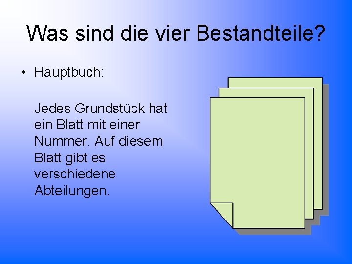 Was sind die vier Bestandteile? • Hauptbuch: Jedes Grundstück hat ein Blatt mit einer