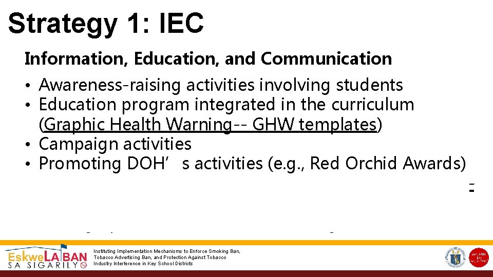 Strategy 1: IEC Information, Education, and Communication • Awareness-raising activities involving students • Education