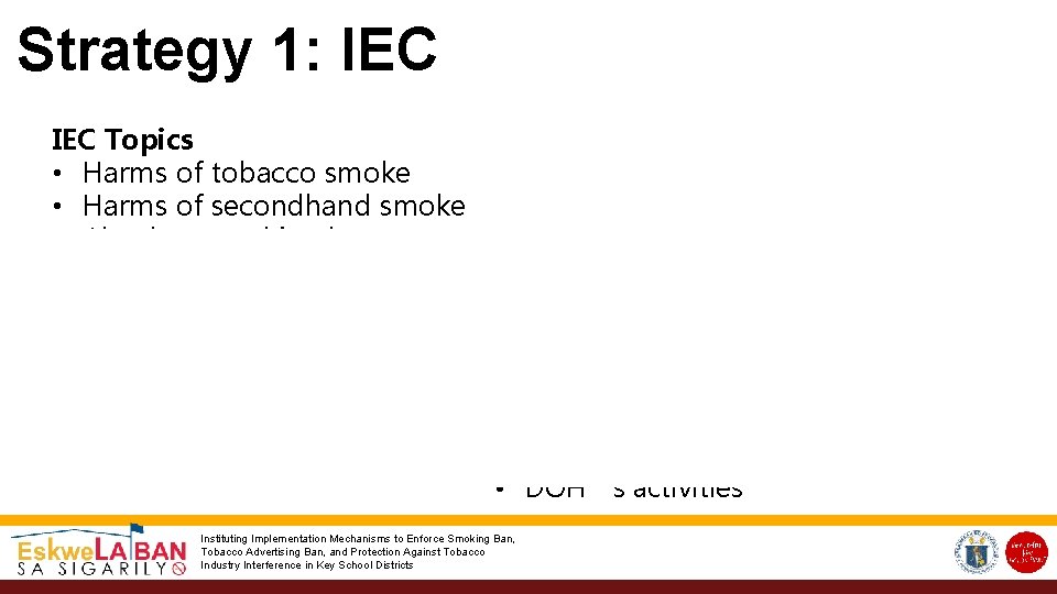 Strategy 1: IEC Topics • Harms of tobacco smoke • Harms of secondhand smoke