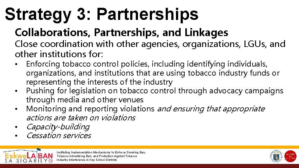 Strategy 3: Partnerships Collaborations, Partnerships, and Linkages Close coordination with other agencies, organizations, LGUs,