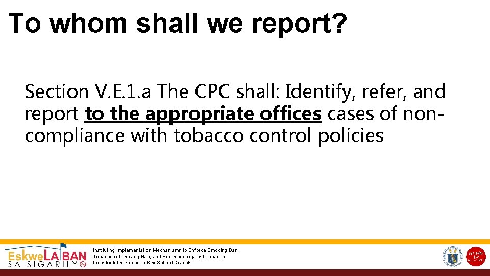 To whom shall we report? Section V. E. 1. a The CPC shall: Identify,