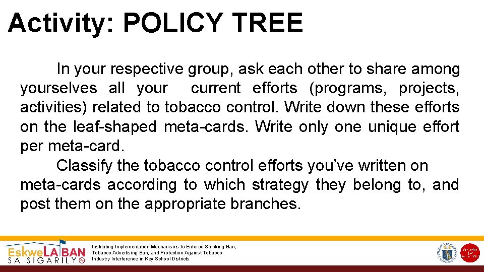 Activity: POLICY TREE In your respective group, ask each other to share among yourselves