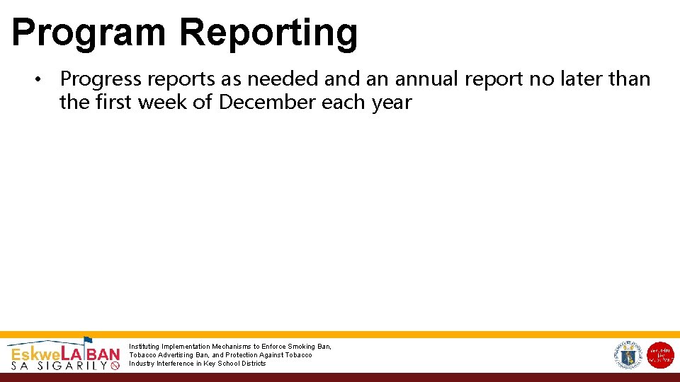 Program Reporting • Progress reports as needed an annual report no later than the