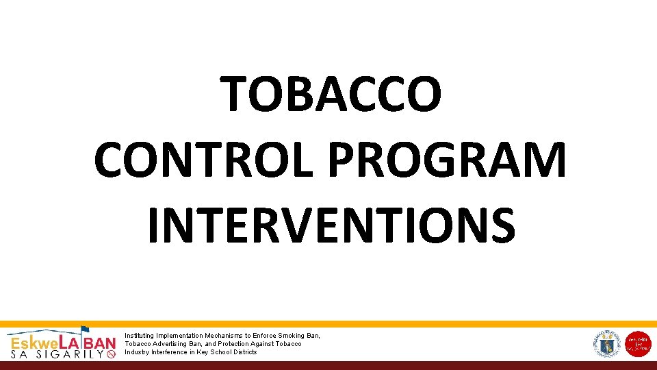 TOBACCO CONTROL PROGRAM INTERVENTIONS Instituting Implementation Mechanisms to Enforce Smoking Ban, Tobacco Advertising Ban,