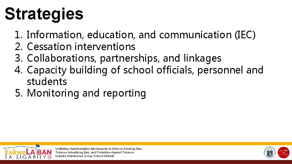 Strategies 1. 2. 3. 4. Information, education, and communication (IEC) Cessation interventions Collaborations, partnerships,