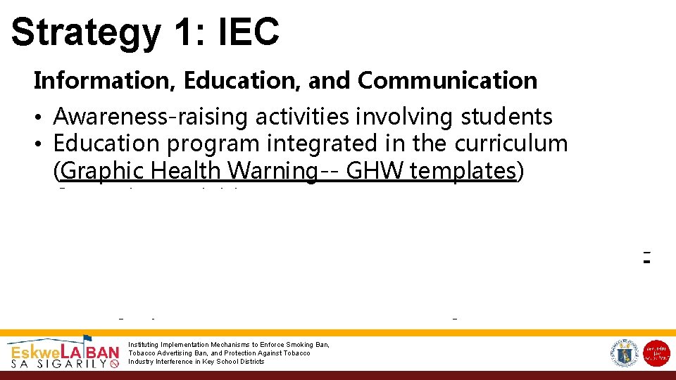 Strategy 1: IEC Information, Education, and Communication • Awareness-raising activities involving students • Education