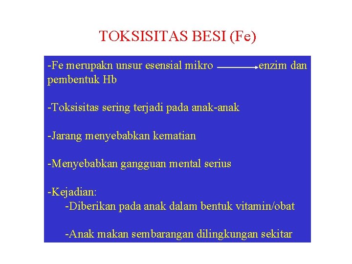 TOKSISITAS BESI (Fe) -Fe merupakn unsur esensial mikro pembentuk Hb enzim dan -Toksisitas sering