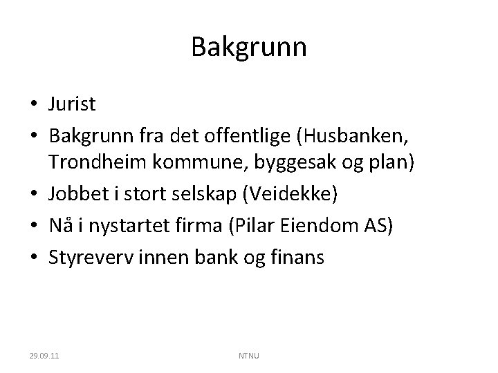 Bakgrunn • Jurist • Bakgrunn fra det offentlige (Husbanken, Trondheim kommune, byggesak og plan)