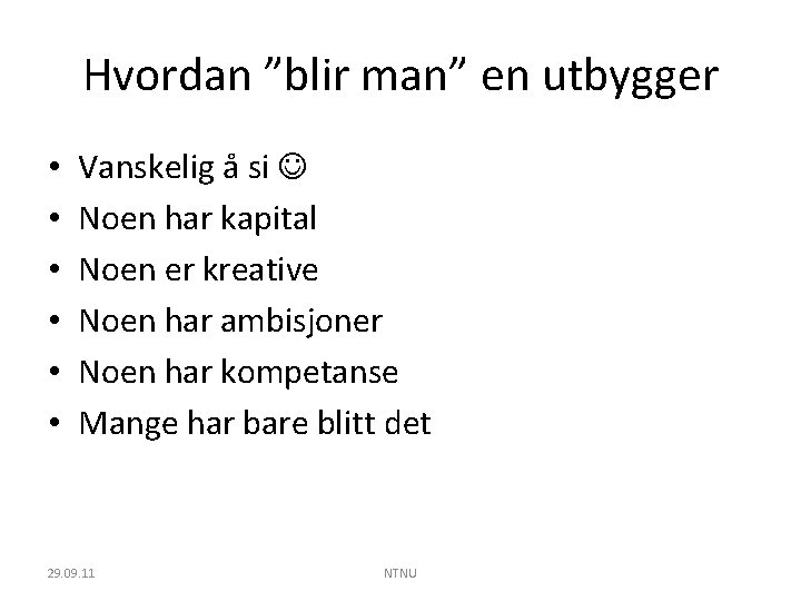 Hvordan ”blir man” en utbygger • • • Vanskelig å si Noen har kapital