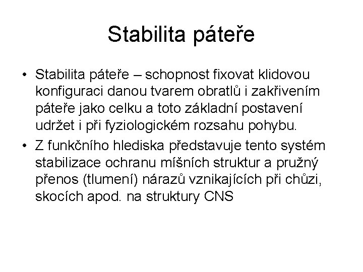 Stabilita páteře • Stabilita páteře – schopnost fixovat klidovou konfiguraci danou tvarem obratlů i