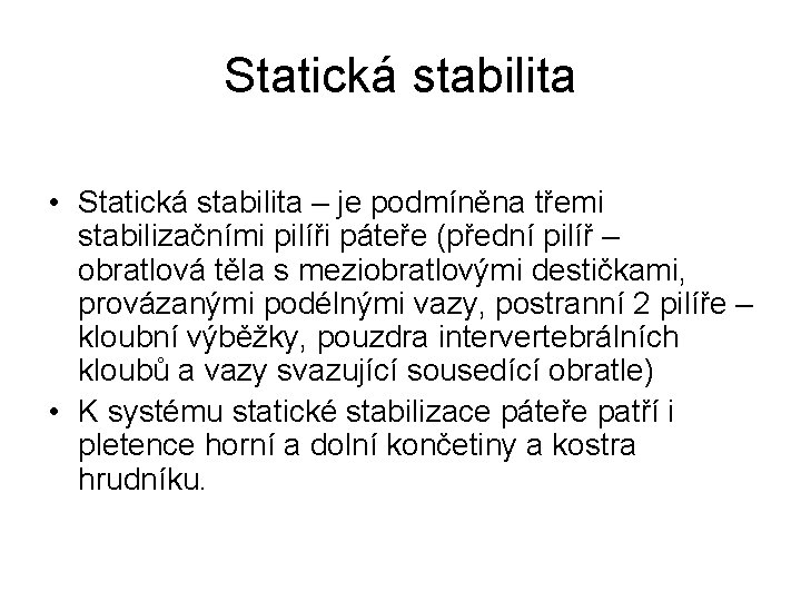 Statická stabilita • Statická stabilita – je podmíněna třemi stabilizačními pilíři páteře (přední pilíř