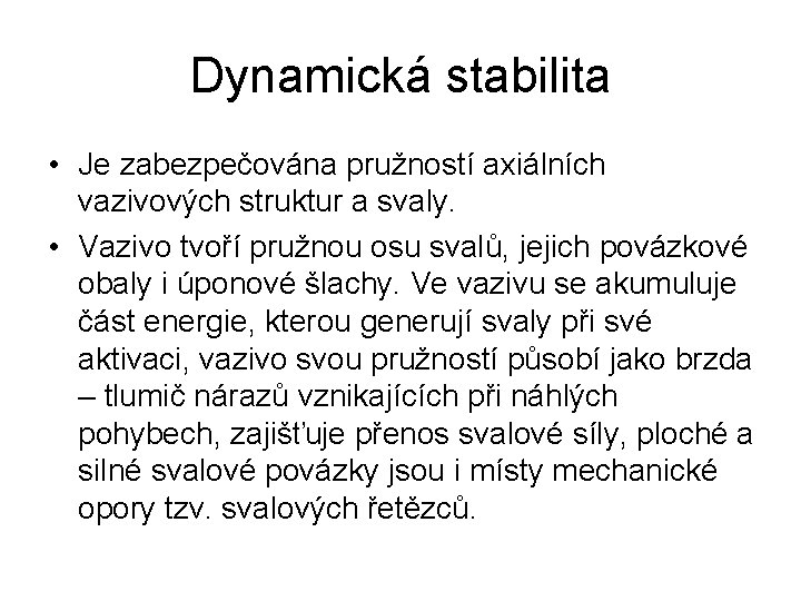 Dynamická stabilita • Je zabezpečována pružností axiálních vazivových struktur a svaly. • Vazivo tvoří