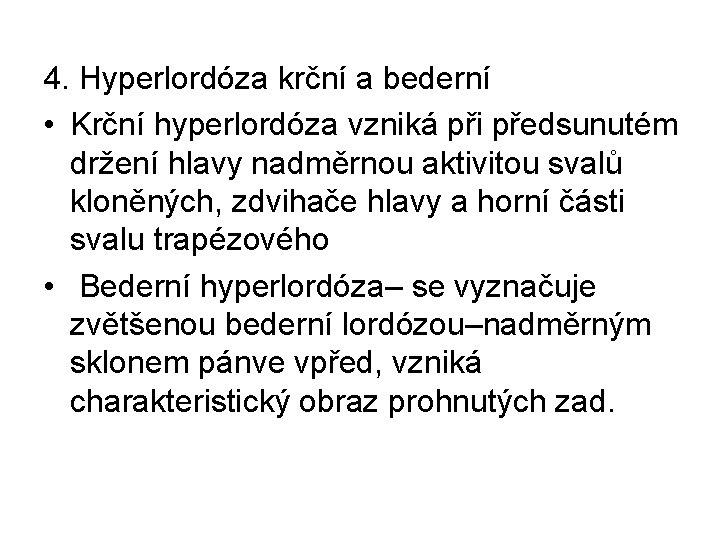 4. Hyperlordóza krční a bederní • Krční hyperlordóza vzniká při předsunutém držení hlavy nadměrnou