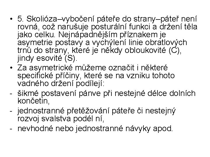  • 5. Skolióza–vybočení páteře do strany–páteř není rovná, což narušuje posturální funkci a