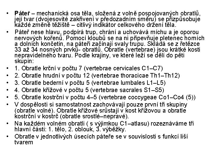  • Páteř – mechanická osa těla, složená z volně pospojovaných obratlů, její tvar