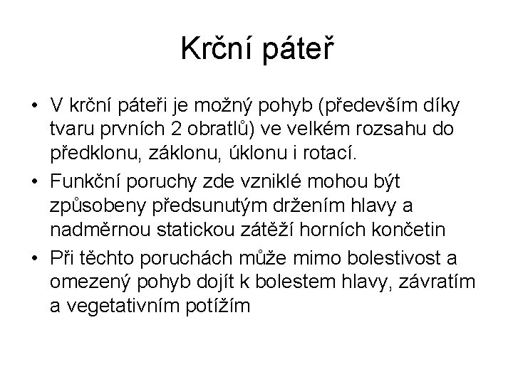 Krční páteř • V krční páteři je možný pohyb (především díky tvaru prvních 2