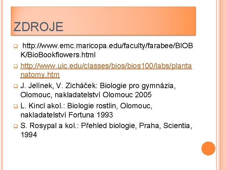 ZDROJE http: //www. emc. maricopa. edu/faculty/farabee/BIOB K/Bio. Bookflowers. html q http: //www. uic. edu/classes/bios