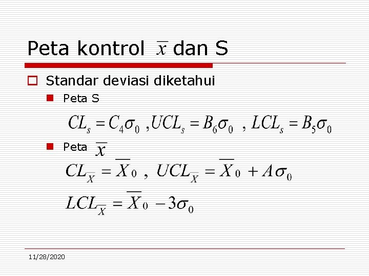 Peta kontrol dan S o Standar deviasi diketahui n Peta S n Peta 11/28/2020