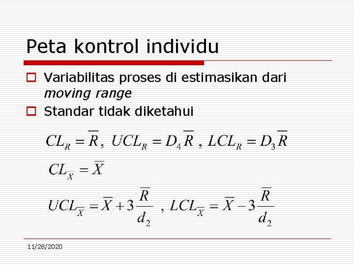 Peta kontrol individu o Variabilitas proses di estimasikan dari moving range o Standar tidak