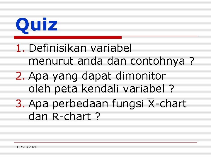 Quiz 1. Definisikan variabel menurut anda dan contohnya ? 2. Apa yang dapat dimonitor