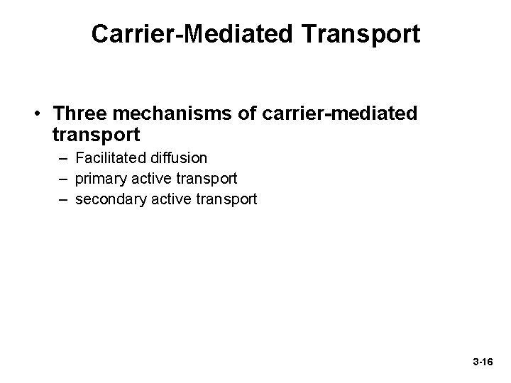 Carrier-Mediated Transport • Three mechanisms of carrier-mediated transport – Facilitated diffusion – primary active