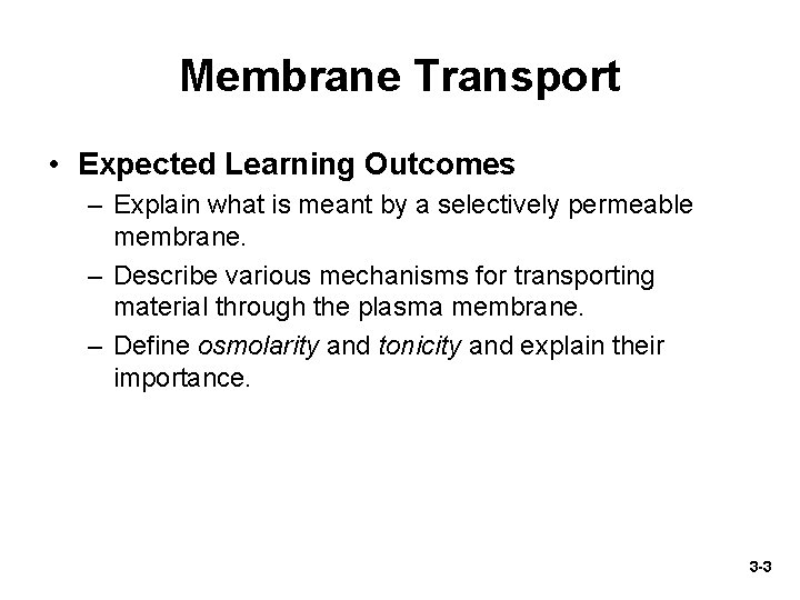 Membrane Transport • Expected Learning Outcomes – Explain what is meant by a selectively