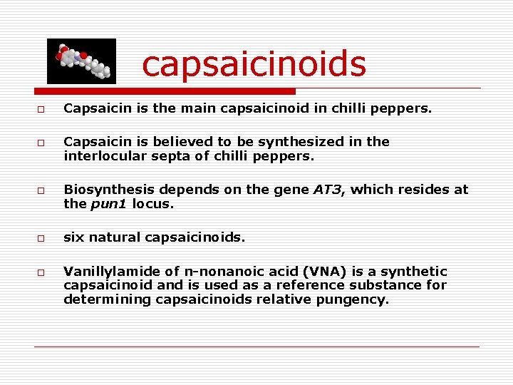 capsaicinoids o o o Capsaicin is the main capsaicinoid in chilli peppers. Capsaicin is