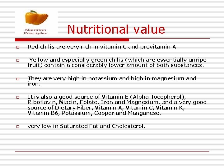  Nutritional value o o o Red chilis are very rich in vitamin C