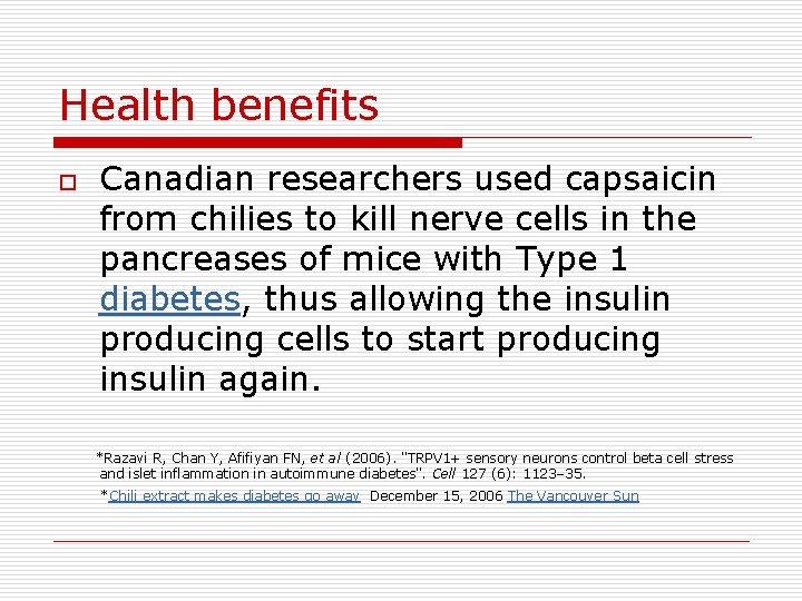Health benefits o Canadian researchers used capsaicin from chilies to kill nerve cells in